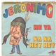 Jeronimo - He Ya / Na Na Hey Hey