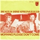 Dusty Springfield & Tom Springfield - Morning Please Don't Come